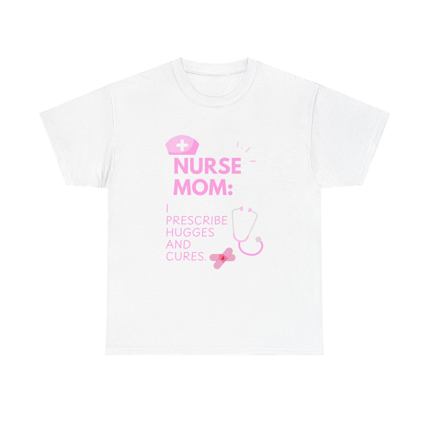Nurse Mom Heavy Cotton Tee Prescribe Hugs and Cures,Perfect Gift for Healthcare Moms, NurseMomAppreciaseMoms,BestNursetionShirts,MothersDay