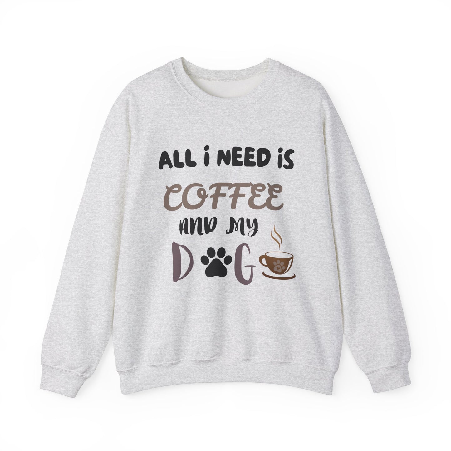 All I need is my Coffee and Dog Crewneck Sweatshirt, Coffee Dog Lover, Dog and Coffee Soulmates