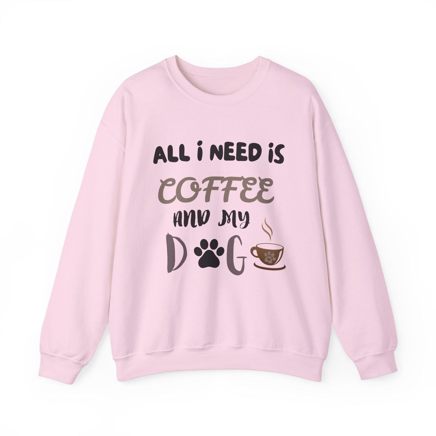 All I need is my Coffee and Dog Crewneck Sweatshirt, Coffee Dog Lover, Dog and Coffee Soulmates