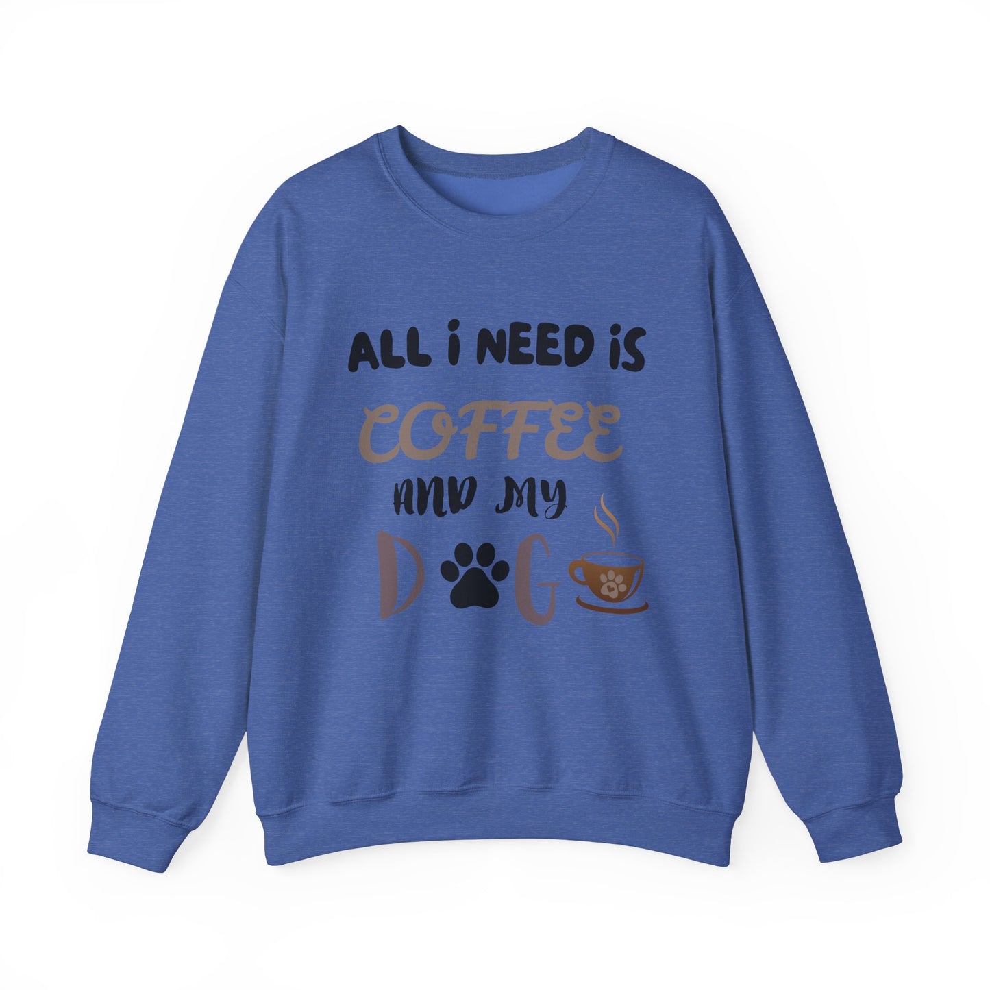 All I need is my Coffee and Dog Crewneck Sweatshirt, Coffee Dog Lover, Dog and Coffee Soulmates