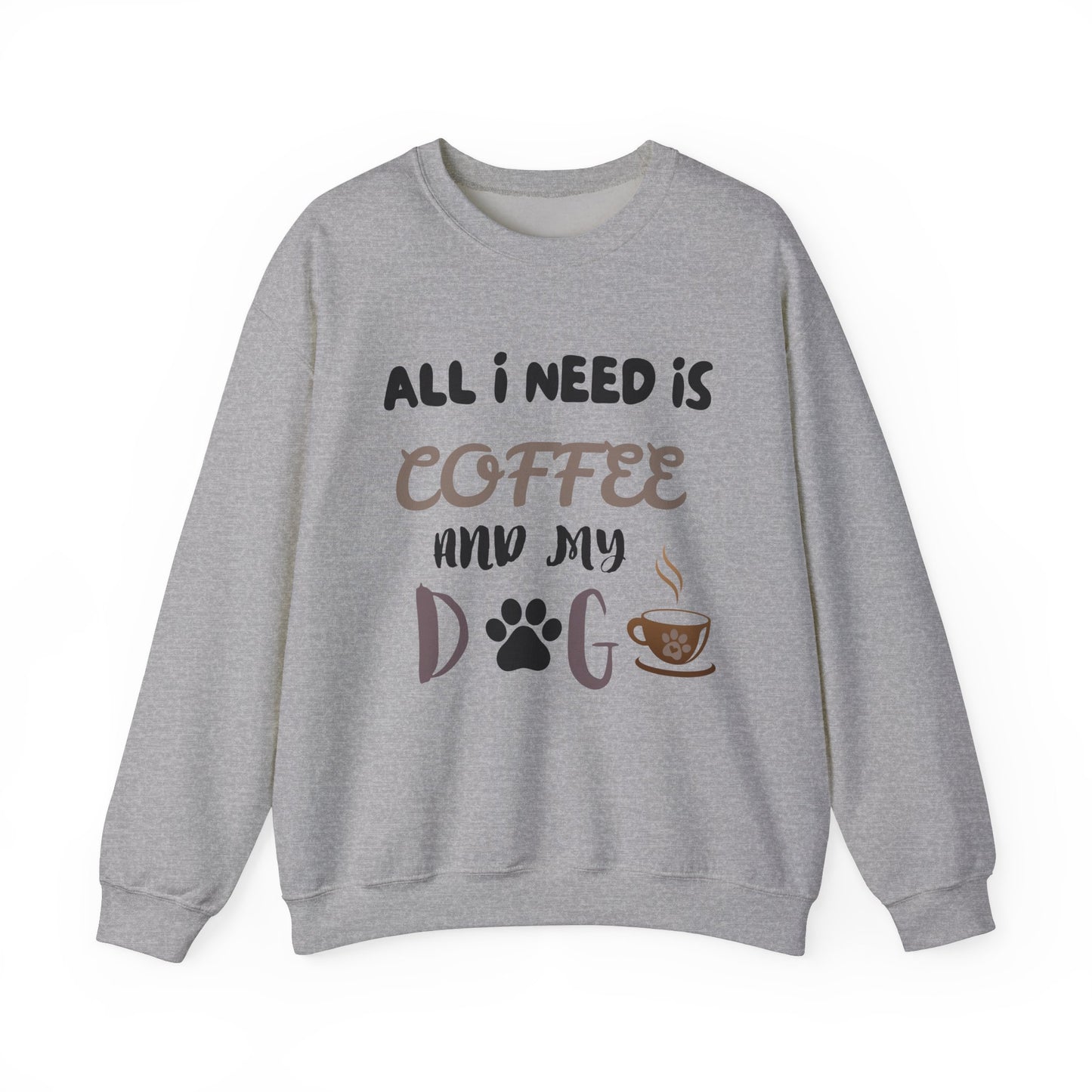 All I need is my Coffee and Dog Crewneck Sweatshirt, Coffee Dog Lover, Dog and Coffee Soulmates