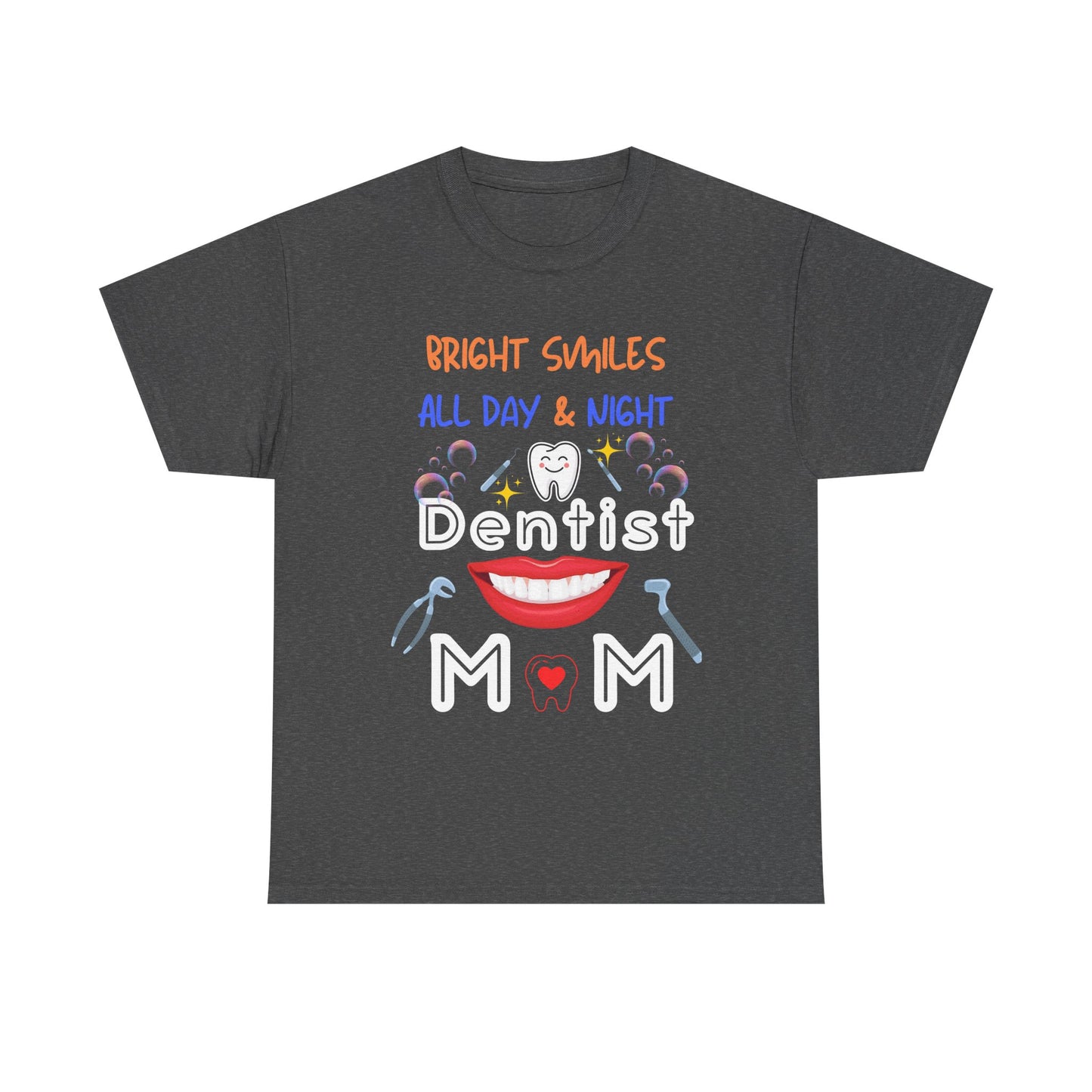 Funny Dentist Mom Tee - Bright Smiles All Day & Night, DentistMom,BrightSmiles,MomLife,DentalLife,SuperMom,DentalHygiene,MomOfAllTrades,TeethGoals