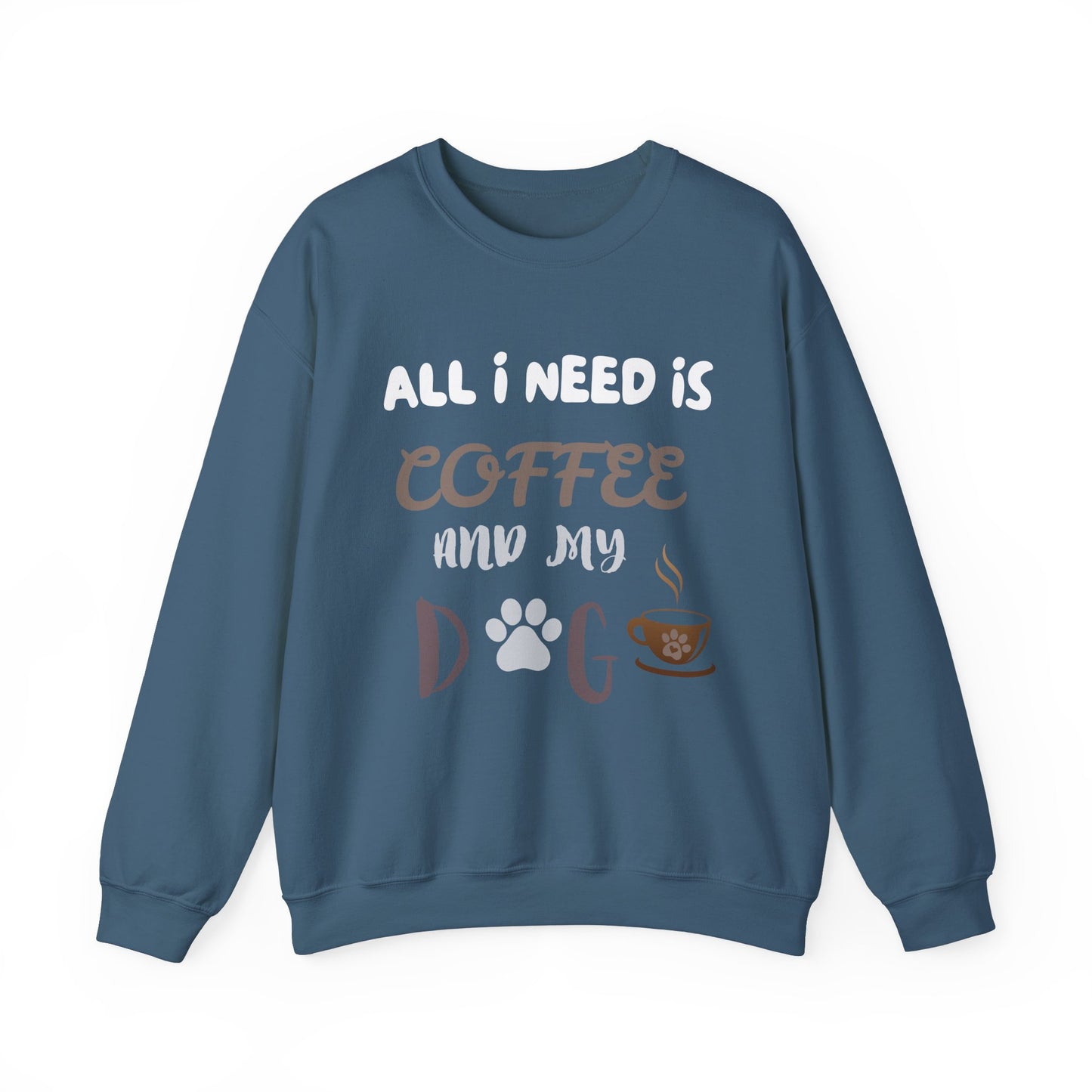 All I need is my Coffee and Dog Crewneck Sweatshirt, Coffee Dog Lover, Dog and Coffee Soulmates