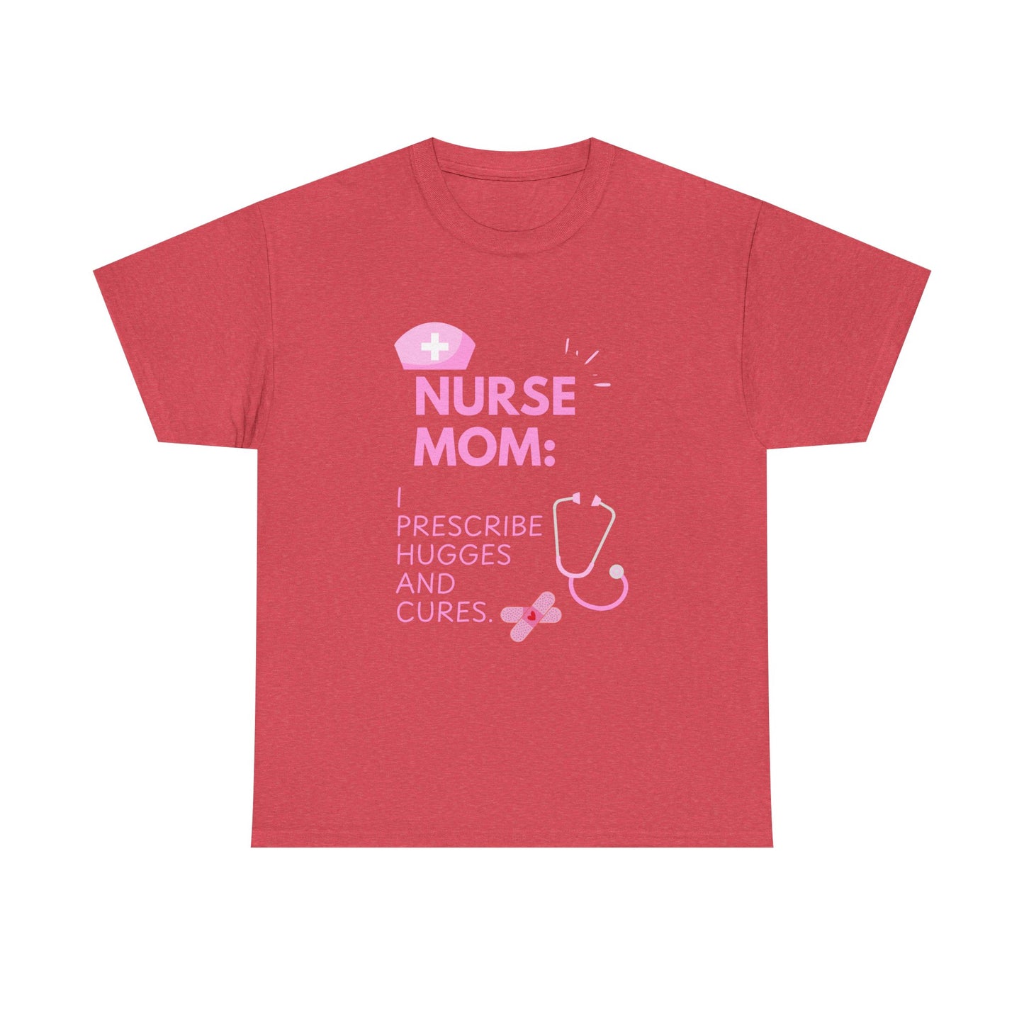 Nurse Mom Heavy Cotton Tee Prescribe Hugs and Cures,Perfect Gift for Healthcare Moms, NurseMomAppreciaseMoms,BestNursetionShirts,MothersDay