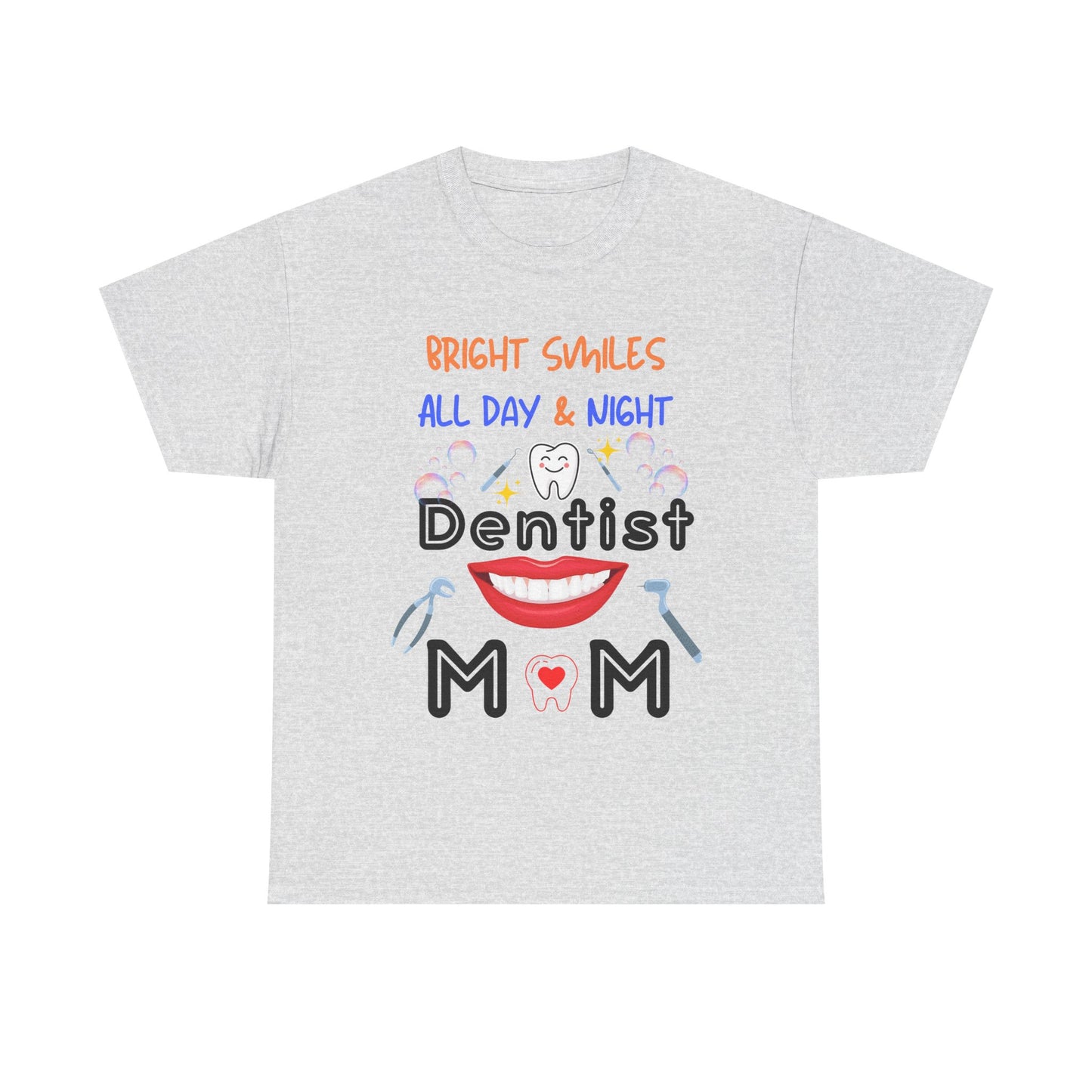 Funny Dentist Mom Tee - Bright Smiles All Day & Night, DentistMom,BrightSmiles,MomLife,DentalLife,SuperMom,DentalHygiene,MomOfAllTrades,TeethGoals