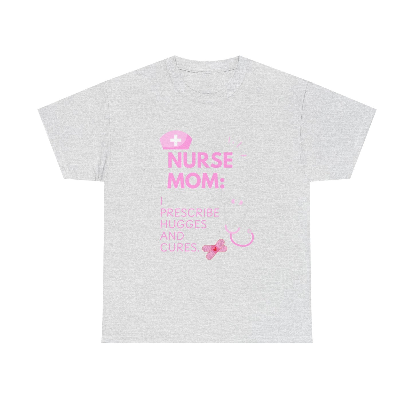 Nurse Mom Heavy Cotton Tee Prescribe Hugs and Cures,Perfect Gift for Healthcare Moms, NurseMomAppreciaseMoms,BestNursetionShirts,MothersDay