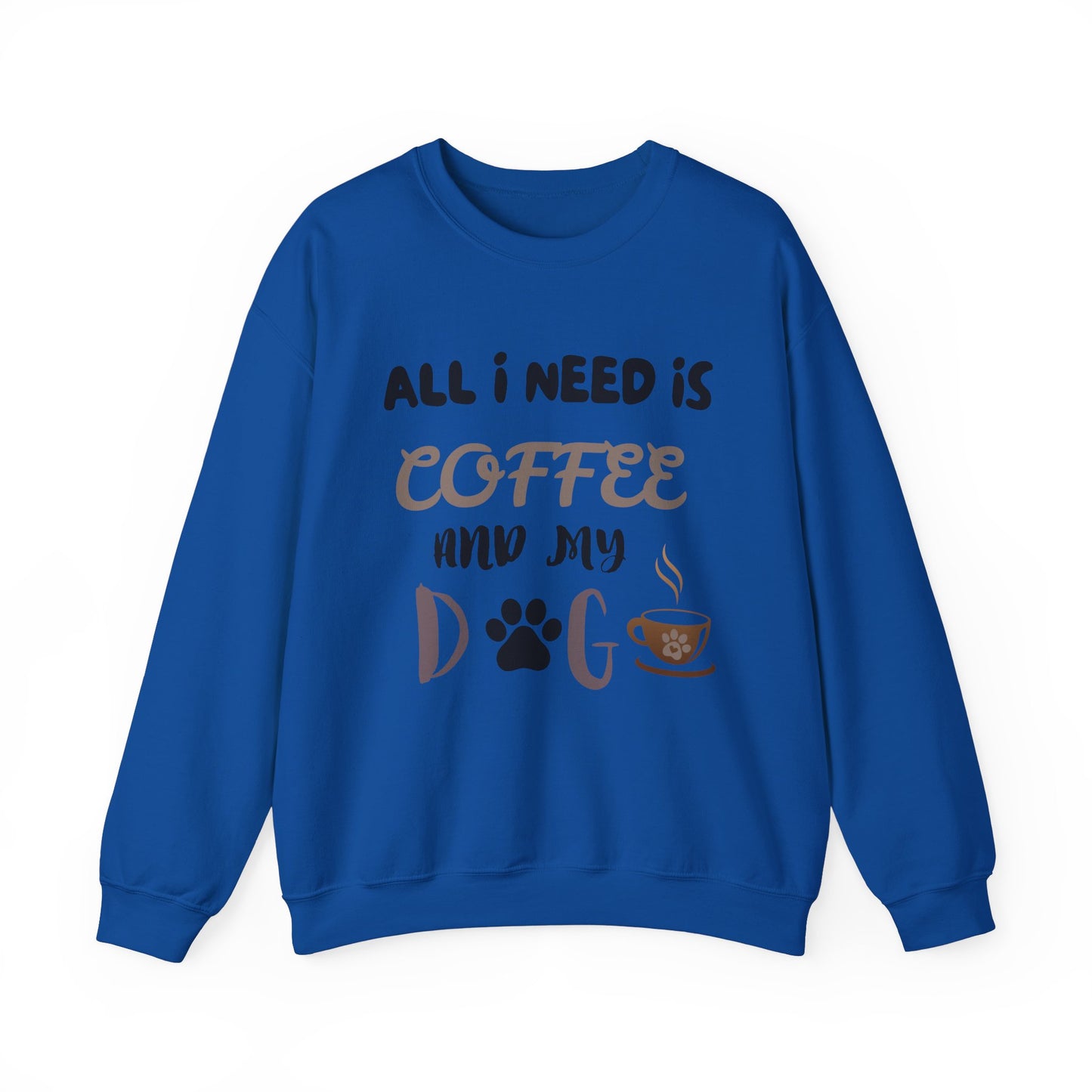All I need is my Coffee and Dog Crewneck Sweatshirt, Coffee Dog Lover, Dog and Coffee Soulmates