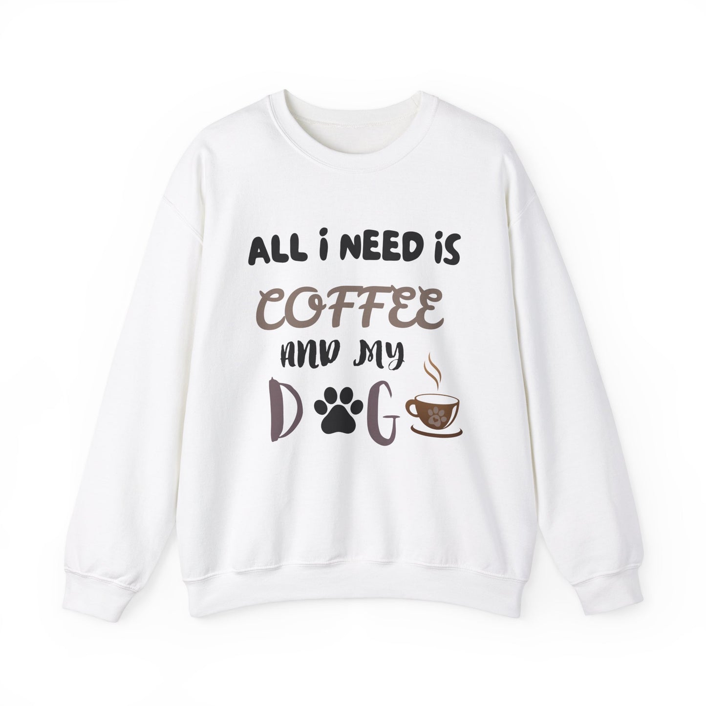 All I need is my Coffee and Dog Crewneck Sweatshirt, Coffee Dog Lover, Dog and Coffee Soulmates
