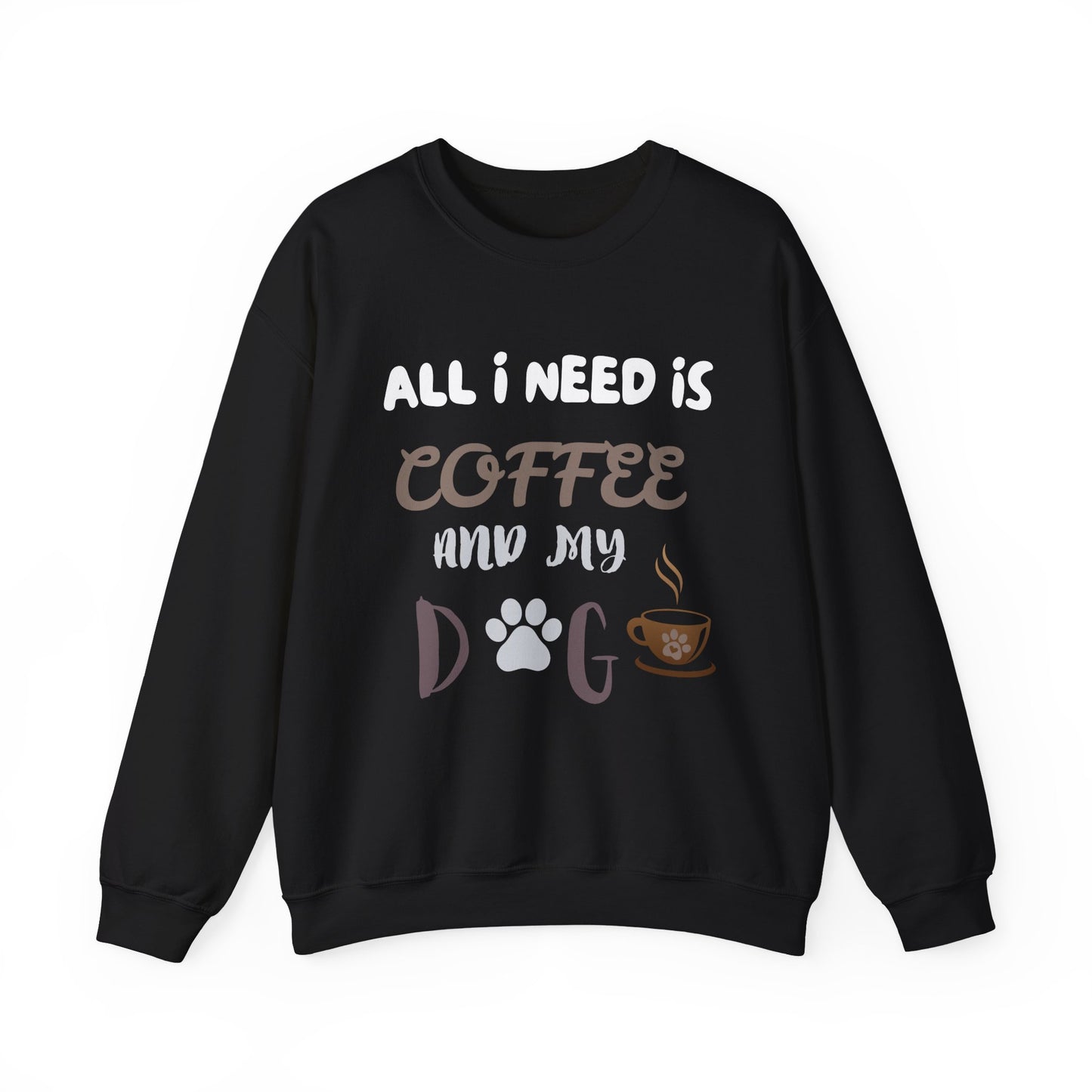 All I need is my Coffee and Dog Crewneck Sweatshirt, Coffee Dog Lover, Dog and Coffee Soulmates