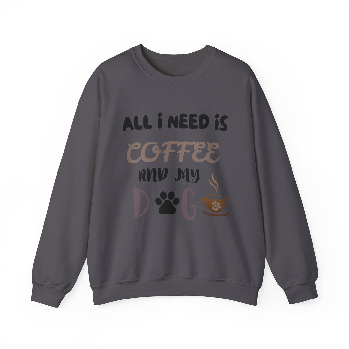 All I need is my Coffee and Dog Crewneck Sweatshirt, Coffee Dog Lover, Dog and Coffee Soulmates