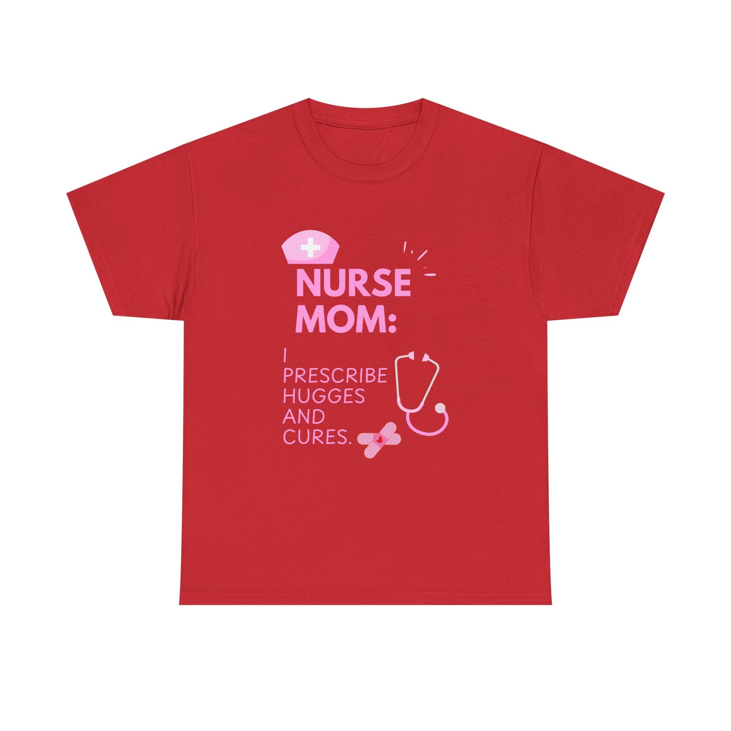 Nurse Mom Heavy Cotton Tee Prescribe Hugs and Cures,Perfect Gift for Healthcare Moms, NurseMomAppreciaseMoms,BestNursetionShirts,MothersDay