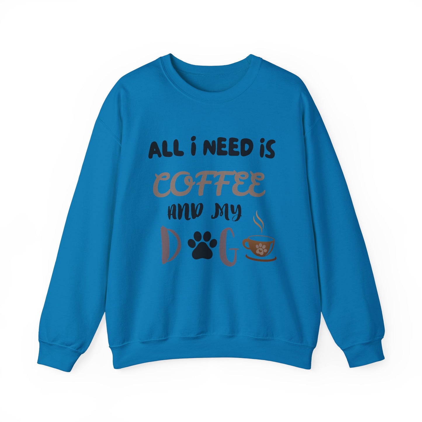 All I need is my Coffee and Dog Crewneck Sweatshirt, Coffee Dog Lover, Dog and Coffee Soulmates