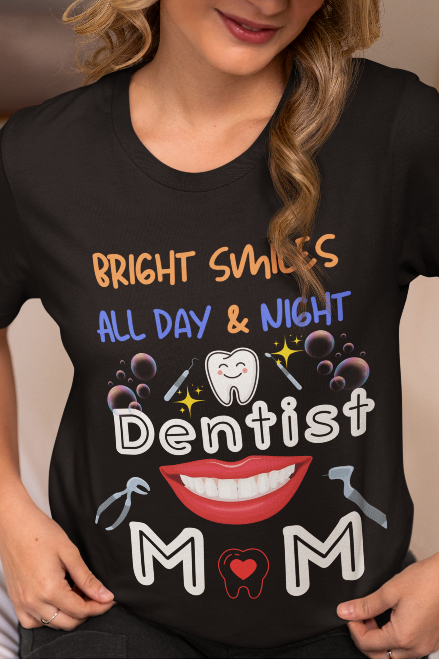 Funny Dentist Mom Tee - Bright Smiles All Day & Night, DentistMom,BrightSmiles,MomLife,DentalLife,SuperMom,DentalHygiene,MomOfAllTrades,TeethGoals