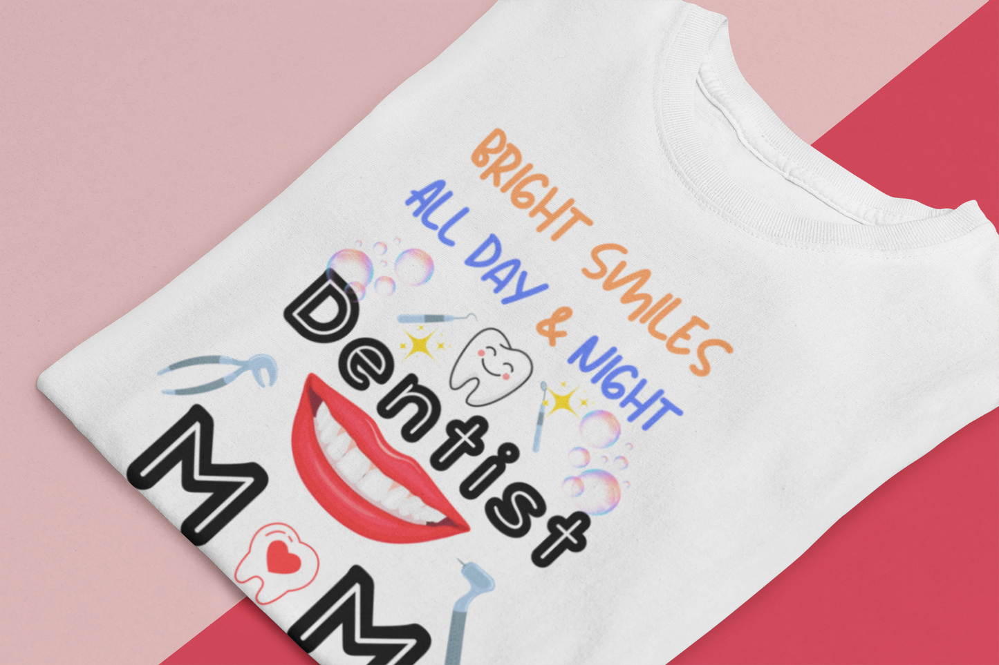 Funny Dentist Mom Tee - Bright Smiles All Day & Night, DentistMom,BrightSmiles,MomLife,DentalLife,SuperMom,DentalHygiene,MomOfAllTrades,TeethGoals