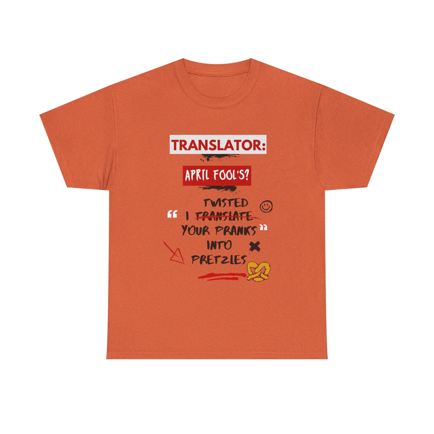 Translator: April Fool's? I twisted your pranks into pretzles- Funny April Fools' Day Translator Tee,TranslationHumor, TranslatorLife, LanguageNerd, AprilFoolsDay.