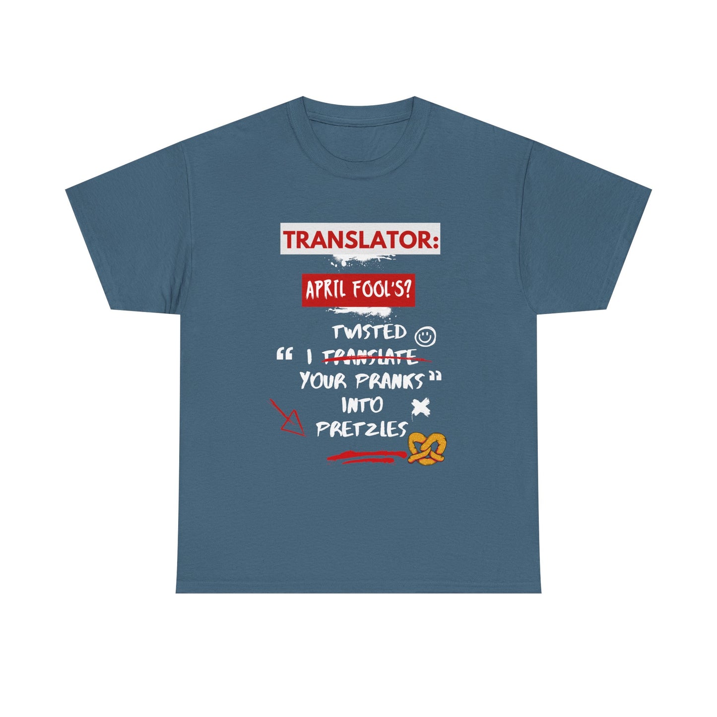 Translator: April Fool's? I twisted your pranks into pretzles- Funny April Fools' Day Translator Tee,TranslationHumor, TranslatorLife, LanguageNerd, AprilFoolsDay.