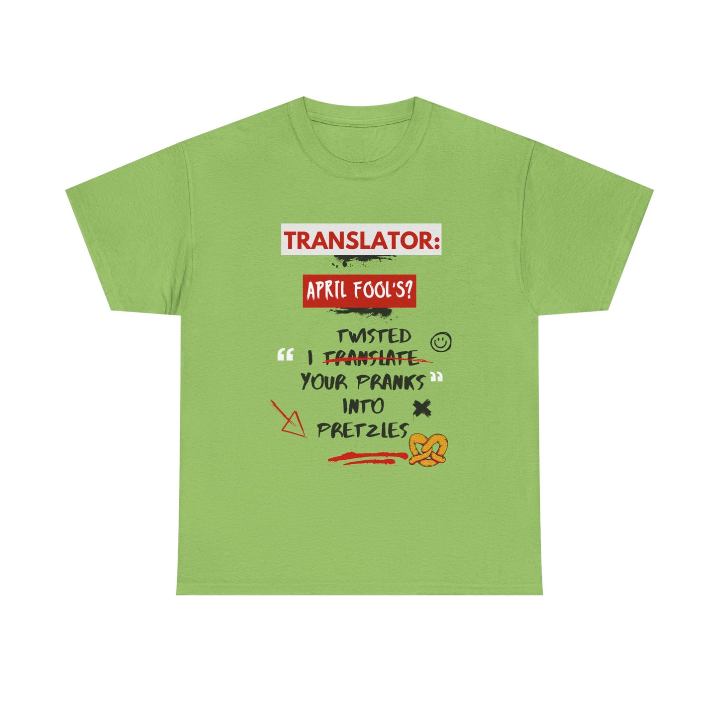 Translator: April Fool's? I twisted your pranks into pretzles- Funny April Fools' Day Translator Tee,TranslationHumor, TranslatorLife, LanguageNerd, AprilFoolsDay.