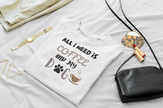 All I need is my Coffee and Dog Crewneck Sweatshirt, Coffee Dog Lover, Dog and Coffee Soulmates